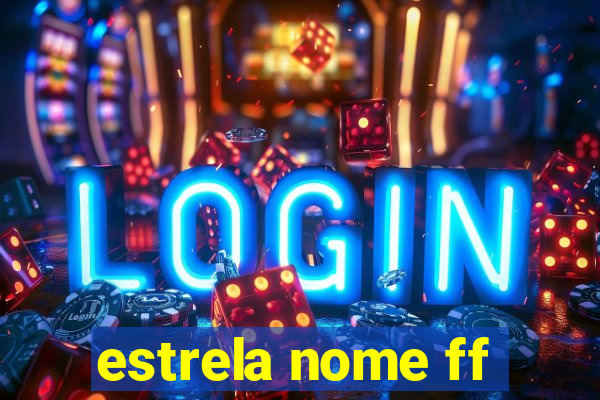 estrela nome ff